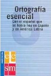 Ortografía Esencial: Con el Espa&ntilde;ol que se Habla hoy en Espa&nt