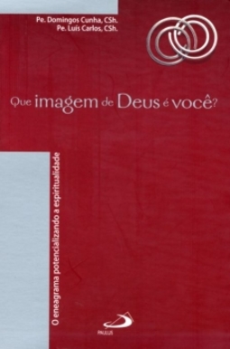 Que imagem de Deus é você?: o eneagrama potencializando a espiritualidade