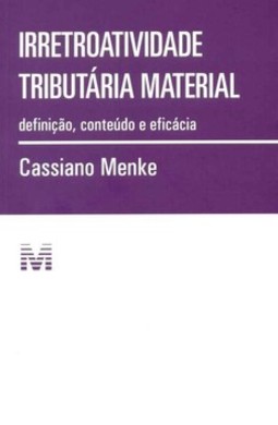 Irretroatividade tributária material: definição, conteúdo e eficácia