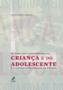 Os direitos fundamentais da criança e do adolescente e a discrionariedade do Estado