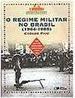 O Regime Militar no Brasil (1964-1985)