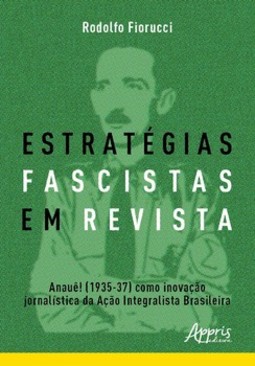 Estratégias fascistas em revista: Anauê! (1935-37) como inovação jornalística da ação integralista brasileira