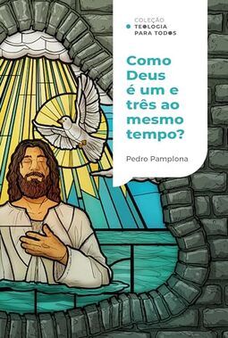 Como Deus pode ser um e três ao mesmo tempo? | Coleção Teologia para todos