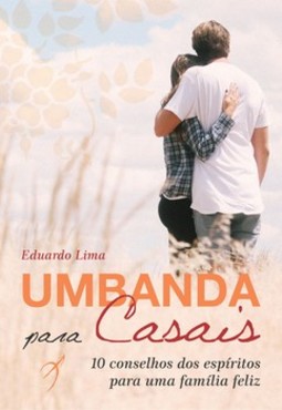 Umbanda para casais: 10 conselhos dos espíritos para uma família feliz