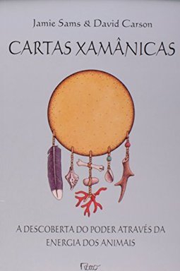 Cartas Xamânicas: a Descoberta do Poder Através da Energia dos Animais