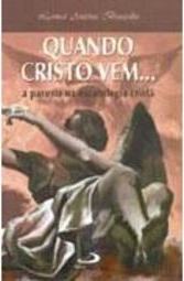 Quando Cristo Vem... : a Parusia na Escatologia Cristã