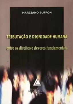 Tributação e dignidade humana: Entre os direitos e deveres fundamentais