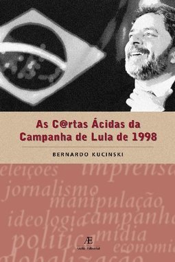 As Cartas Ácidas da Campanha de Lula de 1998
