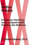 A Melhor Metade: Evidências Científicas sobre a Superioridade Genética das Mulheres