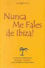 Nunca Me Fales de Ibiza!