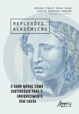 Reflexões acadêmicas: o dano moral como subterfúgio para o enriquecimento sem causa
