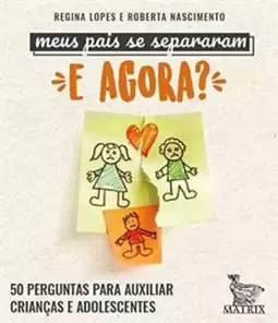 Meus Pais Se Separaram. e Agora?: 50 Perguntas para Auxiliar Crianças e Adolescentes