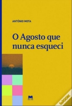 O Agosto que nunca esqueci (Livros de António Mota)