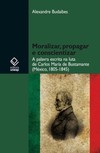Moralizar, propagar e conscientizar: a palavra escrita na luta de carlos maría de bustamante (méxico - 1805-1845)
