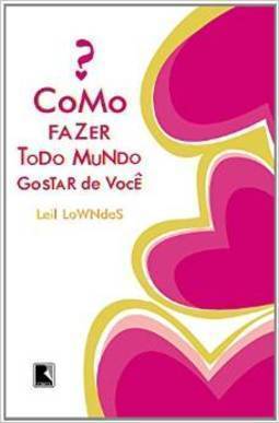 Como Fazer Todo Mundo Gostar de Você