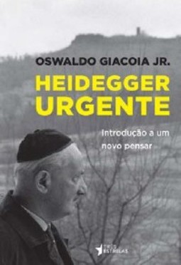 HEIDEGGER URGENTE - INTRODUÇÃO A UM NOVO PENSAR