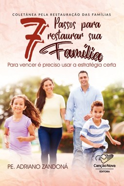 7 passos para restaurar sua família: Para vencer é preciso usar a estratégia certa