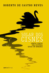 Solar dos cisnes: contos curtos, uma história, quase um romance