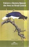 Folclore e Historia Natural das Aves no Brasil Central