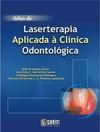 Atlas de Laserterapia Aplicada à Clínica Odontológica