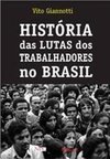História das Lutas dos Trabalhadores no Brasil