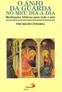 O anjo da guarda no meu dia-a-dia: meditações bíblicas para todo o mês