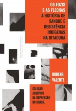 Os Fuzis e as Flechas (Arquivos da Repressão no Brasil)