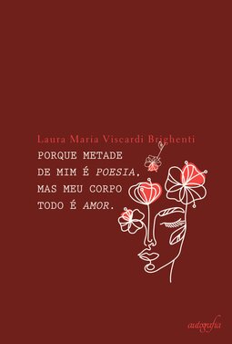 Porque metade de mim é poesia, mas meu corpo todo é amor
