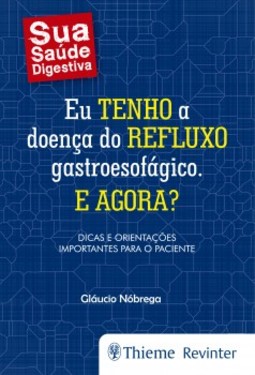 Eu tenho a doença do refluxo gastroesofágico. E agora?