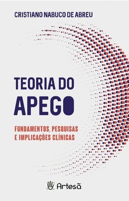 Teoria do apego: fundamentos, pesquisas e implicações clínicas