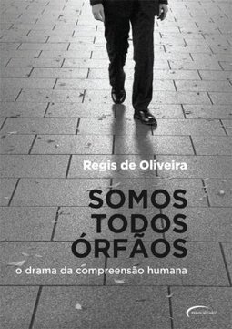 Somos Todos Órfãos - Regis De Oliveira