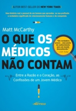 O que os médicos não contam: Entre a razão e o coração, as confissões de um jovem médico