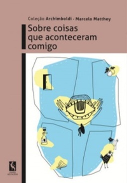Sobre coisas que aconteceram comigo (Coleção Archimboldi)