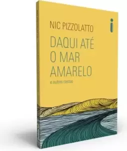 Daqui Até o Mar Amarelo e Outros Contos
