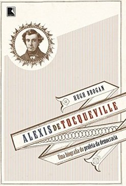 Alexis de Tocqueville: O profeta da democracia