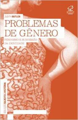 Problemas do Gênero: Feminismo e Subversão de Identidade