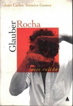 Glauber Rocha, Esse Vulcão