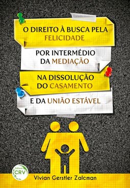 O direito à busca pela felicidade por intermédio da mediação na dissolução do casamento e da união estável