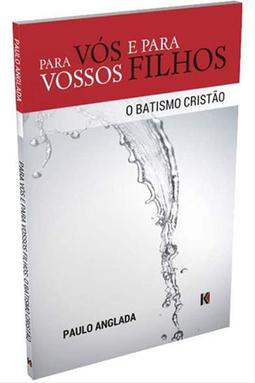 Para Vós e Para Vossos Filhos: O Batismo Cristão