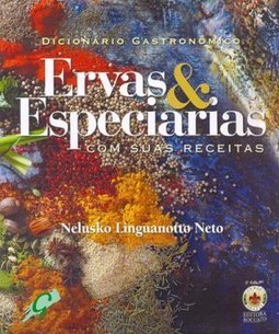 Dicionário Gastronômico: Erva & Especiarias com Suas Receitas