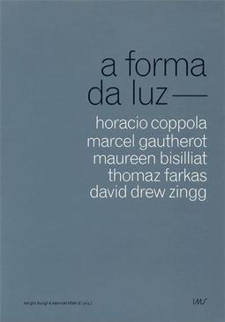 A FORMA DA LUZ: HORACIO COPPOLA, MARCEL ...DREW ZINGG