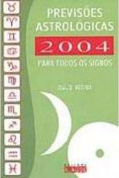 Previsões Astrológicas 2004: para Todos os Signos