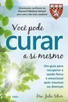 Você pode curar a si mesmo: um guia para recuperar a saúde física e emocional após traumas ou doenças