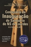 Centenário da Inauguração do Santuário de NS de Lourdes