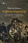 A última inquisição: os meios de ação e funcionamento do Santo Ofício no Grão-Pará pombalino (1750-1774)