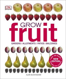Grow Fruit: Gardens, Allotments, Patios, Balconies