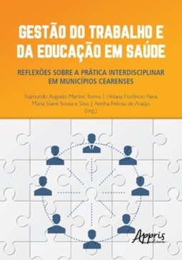 Gestão do trabalho e da educação em saúde: reflexões sobre a prática interdisciplinar em municípios cearenses