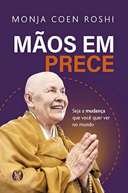 Mãos em prece: Seja a mudança que você quer ver no mundo