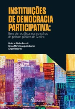 Instituições de democracia participativa: bens democráticos nos conselhos de políticas públicas de Curiitba