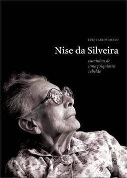 NISE DA SILVEIRA: CAMINHOS DE UMA PSIQUIATRA REBELDE